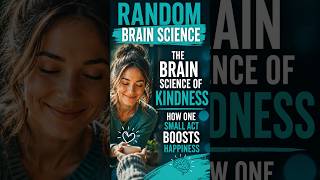 The Brain Science of Kindness: How One Small Act Boosts Happiness | Random Brain Science 2026 #brain