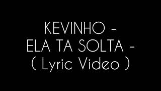 MC Kevinho - Ela Ta Solta ( AGORA É TUDO MEU )  - LETRA (Lançamento )