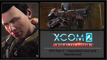 XCOM2 War of the Chosen EP3 Part 1 - Operation Lost and Abandoned