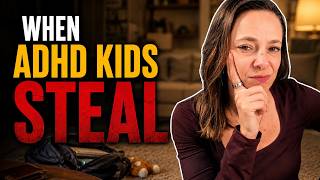 6 Reasons ADHD Kids Steal (and what to do)