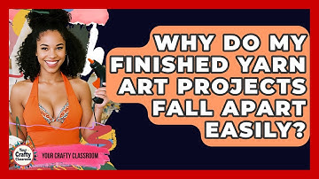 Why Do My Finished Yarn Art Projects Fall Apart Easily? - Your Crafty Classroom