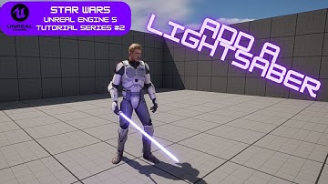 Star Wars in UE5 Tutorial Series! #2 - Adding A Lightsaber