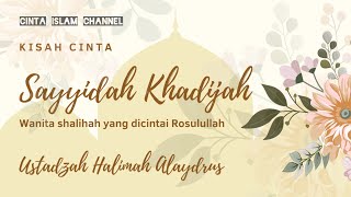 Ustadzah Halimah Alaydrus - Kisah Cinta Sayyidah Khadijah