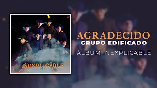 Video thumbnail of "Agradecido - Grupo Edificado (Álbum Inexplicable)"