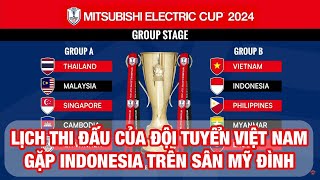Lịch thi đấu của Đội tuyển Việt Nam ở ASEAN Cup: Gặp Indonesia trên sân Mỹ Đình
