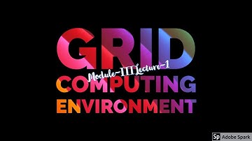 Module-3 Lecture-1 Grid Computing Environment