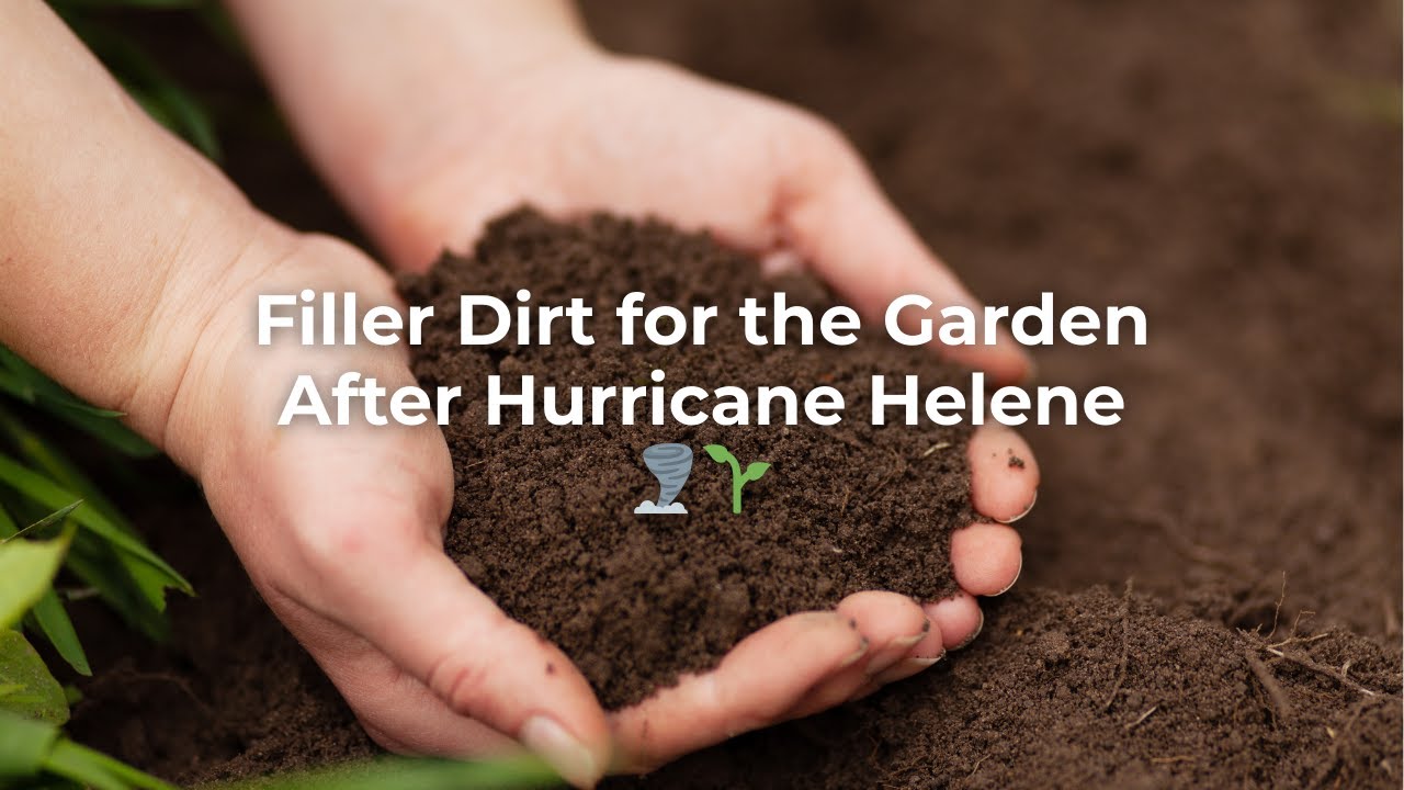 Filler Dirt for the Garden After Hurricane Helene 🌪️🌱