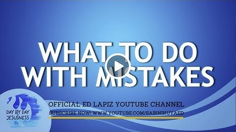 Ed Lapiz - WHAT TO DO WITH MISTAKES / Latest Video Message (Official YouTube Channel 2022)