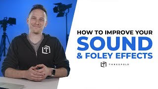 How to Improve Your Sound & Foley Effects