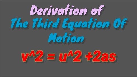 Derivation Of The Third Equation Of Motion (v^2=u^2+2as)