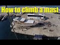 How to climb a mast - Sailing A B Sea (Ep.069)
