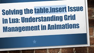 Solving the table.insert Issue in Lua: Understanding Grid Management in Animations