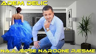 ADEM DELIC - NAJLJEPSE NARODNE PJESME | KOKTEL MIX (UZIVO)