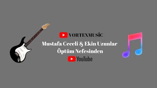 Mustafa Ceceli & Ekin Uzunlar - Öptüm Nefesinden (vortex remix)