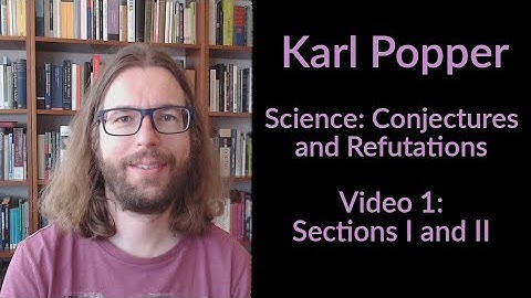 Karl Popper - Science: Conjectures and Refutations - Sections I and II