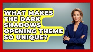 What Makes The Dark Shadows Opening Theme So Unique? - Soap Opera Insider