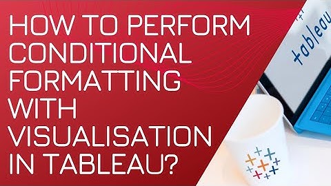 How to perform Conditional Formatting with Visualizations in Tableau?
