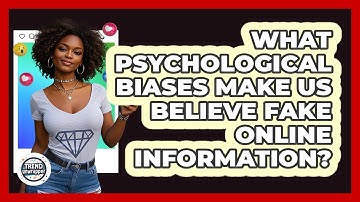 What Psychological Biases Make Us Believe Fake Online Information? - Trend Unwrapper