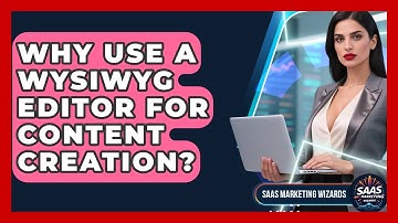 Why Use A WYSIWYG Editor For Content Creation? - Saas Marketing Wizards