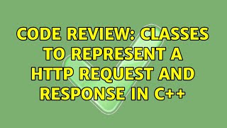 Code Review: classes to represent a HTTP request and response in C++ (2 Solutions!!)