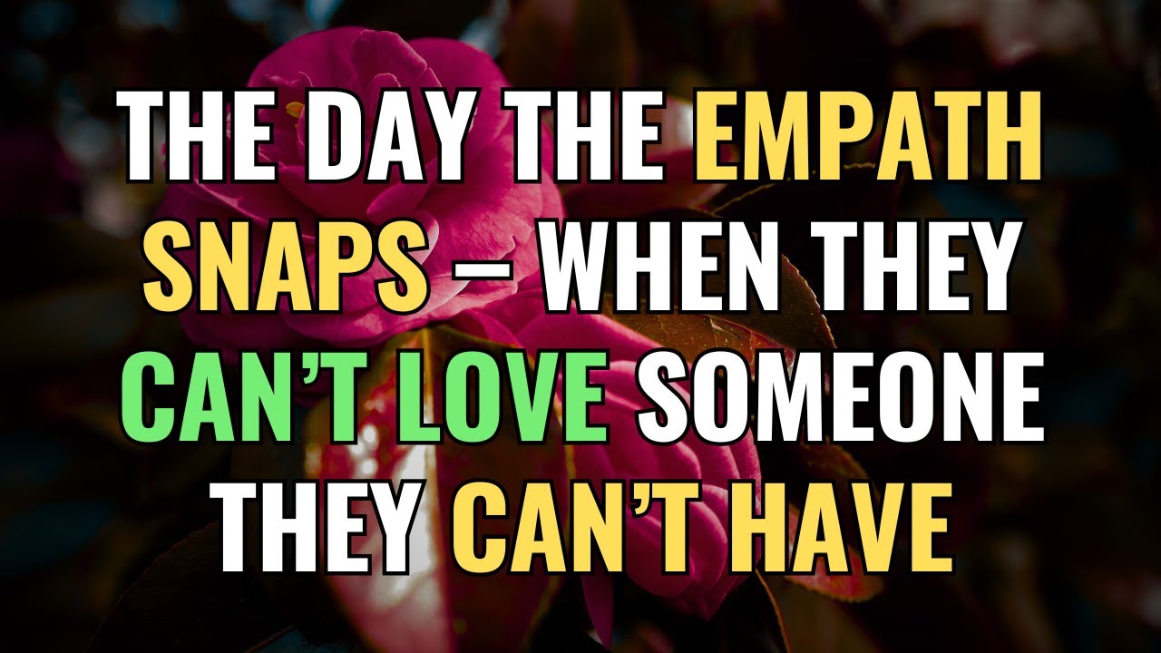 The Day the Empath Snaps – When They Can’t Love Someone They Can’t Have | NPD | Narcissism | Empaths