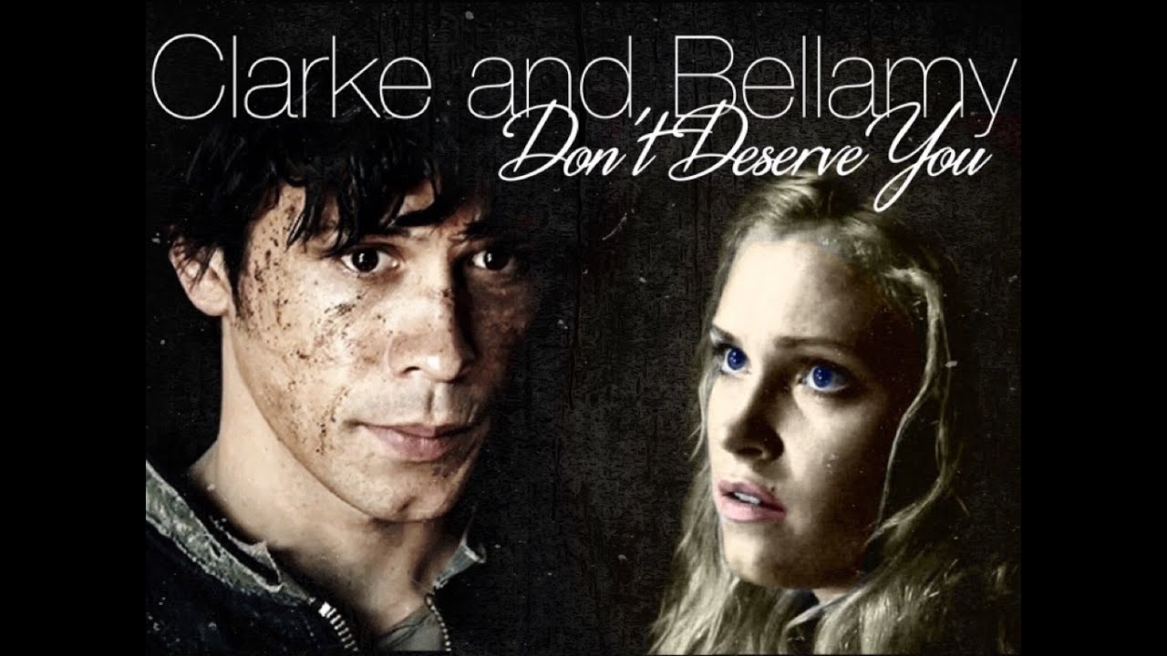 Clarke and Bellamy | Don't Deserve You