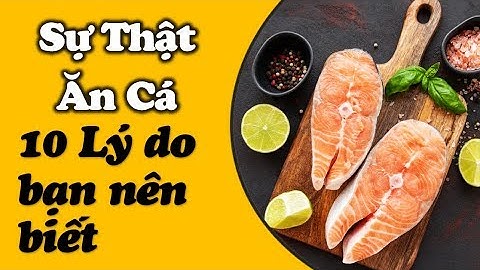 10 lý do nên ăn nhiều cá Ngăn ngừa hàng tá bệnh mà ít ai ngờ tới | Cuộc Sống Hạnh Phúc