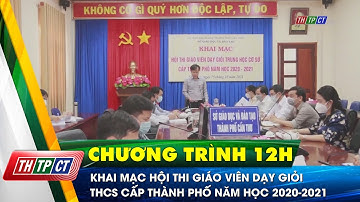 Khai mạc Hội thi Giáo viên dạy giỏi THCS cấp thành phố năm học 2020-2021| Cần Thơ TV