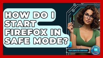 How Do I Start Firefox In Safe Mode? - Your Computer Companion