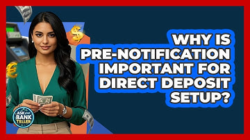 Why Is Pre-notification Important For Direct Deposit Setup? - Ask Your Bank Teller