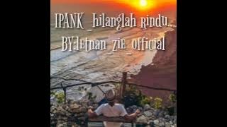 IPANK/ Hilanglah Rindu//story' WhatsApp