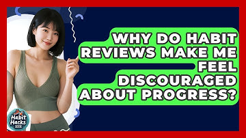 Why Do Habit Reviews Make Me Feel Discouraged About Progress? - Habit Hacks Hub