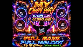 MY OWN WAY  DJ EDM CLUB ANTHEM 2026  FULL BASS  FULL MELODY  By Vj Gilang Planet Musik