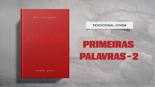 Meditações Jovem: 2 de Junho - PRIMEIRAS PALAVRAS - 2 | Amados