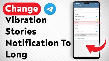 How To Change Vibration In Stories Notifications To Long In Telegram