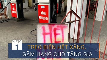 Hà Nội: Cây xăng "găm hàng", chờ tăng giá | VTC1