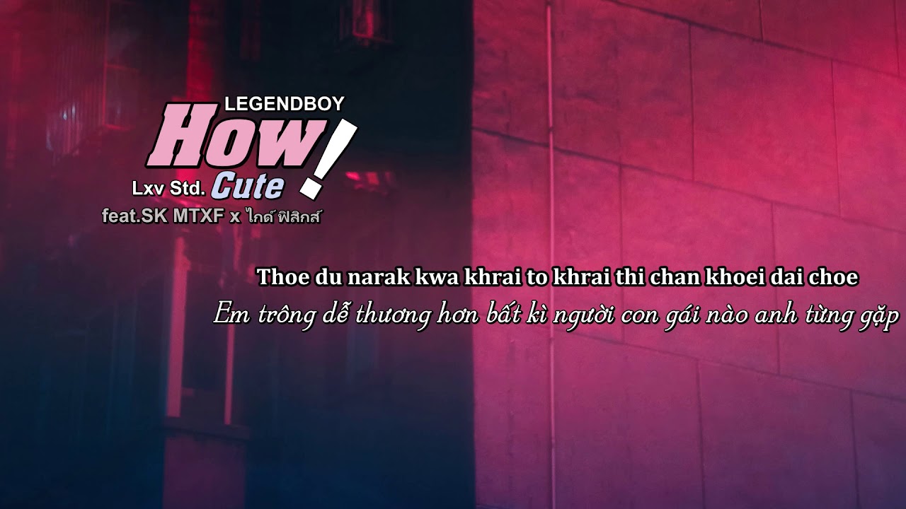 [Vietsub + Kara] How cute! (น่ารักเกิ๊นนน) - LEGENDBOY feat. SK MTXF x ไกด์ ฟิสิกส์