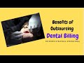 Benefits of Outsourcing Dental Billing
