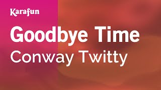 Goodbye Time - Conway Twitty | Karaoke Version | KaraFun chords