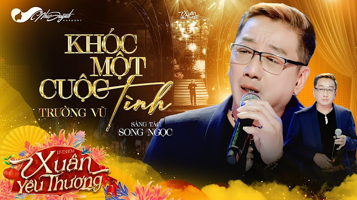 Trường Vũ - Khóc Một Cuộc Tình | Đại Nhạc Hội " Xuân Yêu Thương - Như Quỳnh "