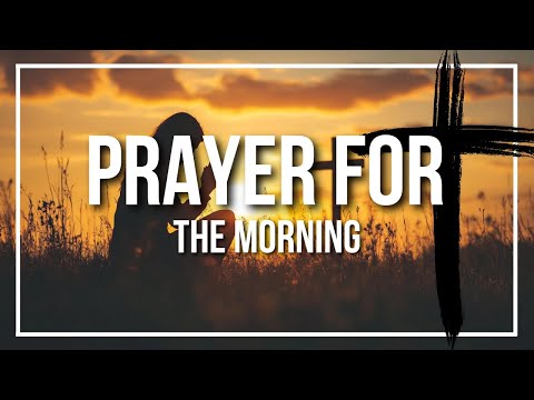 Prayer for the Morning (A Powerful Morning Blessing)
