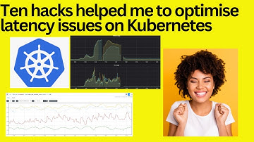 Ten hacks helped me to optimise latency issues on Kubernetes