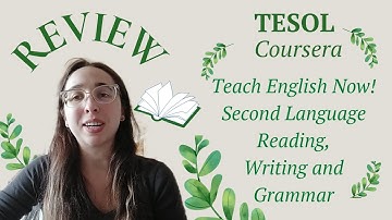 TESOL Coursera. REVIEW. Teach English Now! Second Language Reading, Writing and Grammar.