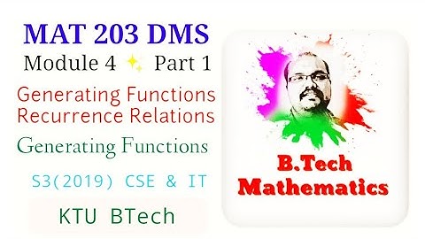 Generating Function | Module 4 (Part 1) | MAT 203 DMS | S3(2019) CSE & IT | KTU BTech