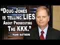 "Doug Jones Is Telling Lies About Prosecuting the KKK." - Frank Matthews