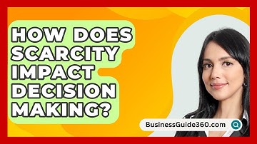 How Does Scarcity Impact Decision Making? - BusinessGuide360.com