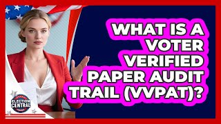 What Is A Voter Verified Paper Audit Trail (VVPAT) - Election Central Channel