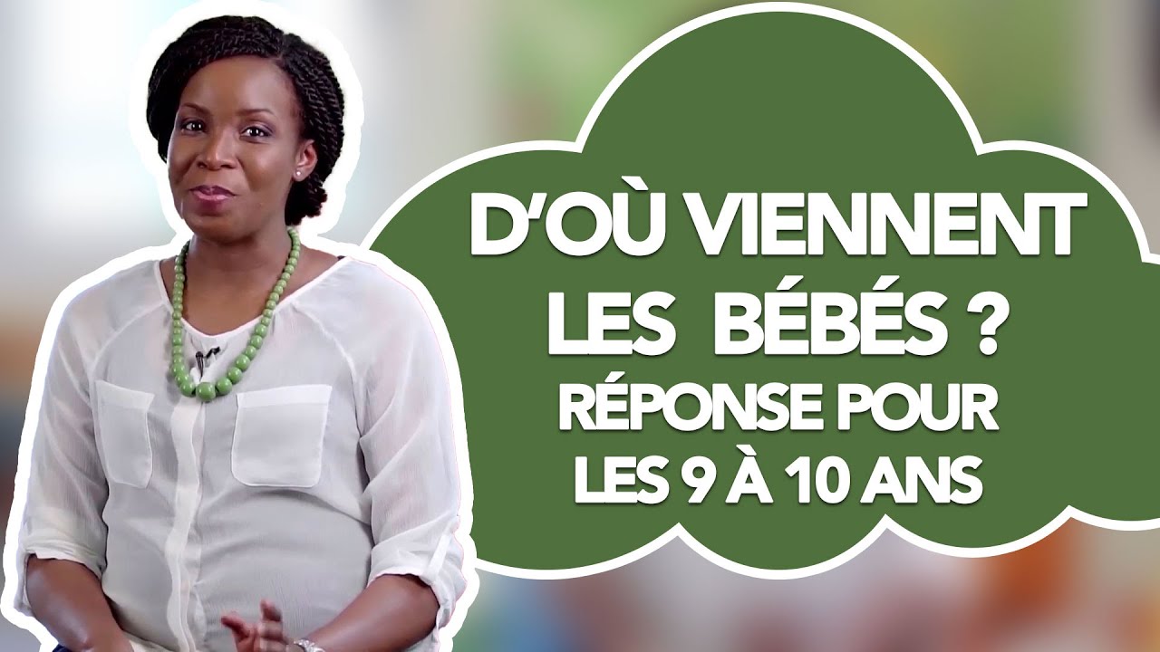 [Vidéo 14/52] : D'ou viennent les bébés ? Réponse pour les 9-10 ans
