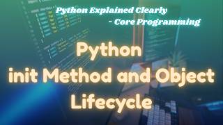 Python init Method Explained with Object Lifecycle | Python OOP Tutorial | @ExcitedNuclei
