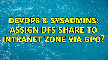 DevOps & SysAdmins: Assign DFS share to intranet zone via GPO? (2 Solutions!!)